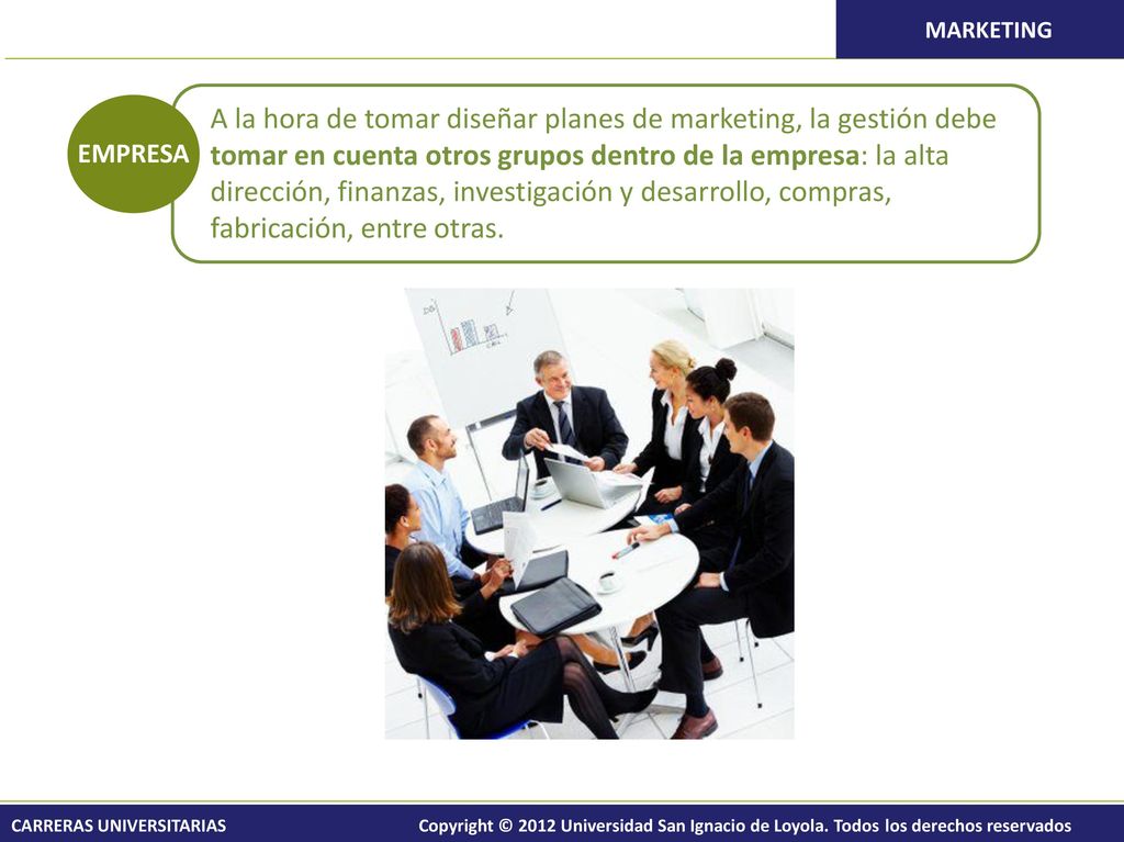 A la hora de tomar diseñar planes de marketing, la gestión debe tomar en cuenta otros grupos dentro de la empresa: la alta dirección, finanzas, investigación y desarrollo, compras, fabricación, entre otras.
