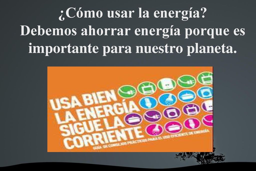 ¿Cómo usar la energía Debemos ahorrar energía porque es importante para nuestro planeta.