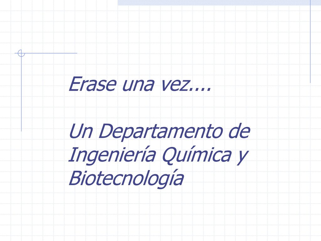 Erase una vez.... Un Departamento de Ingeniería Química y Biotecnología