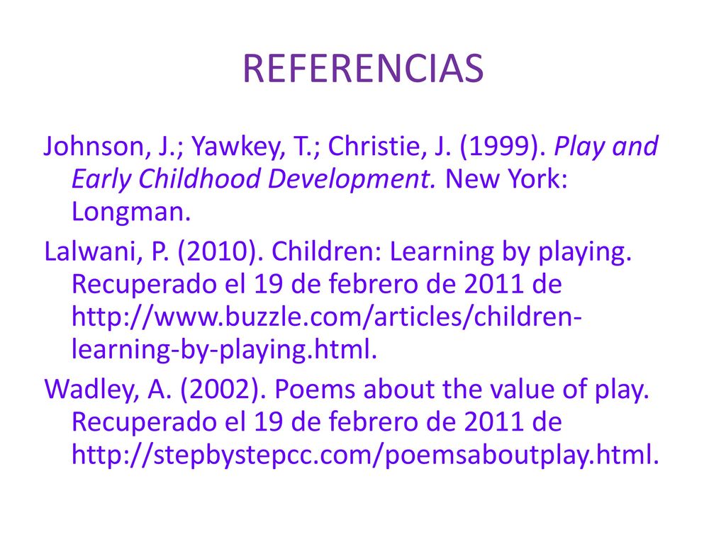 REFERENCIAS Johnson, J.; Yawkey, T.; Christie, J. (1999). Play and Early Childhood Development. New York: Longman.