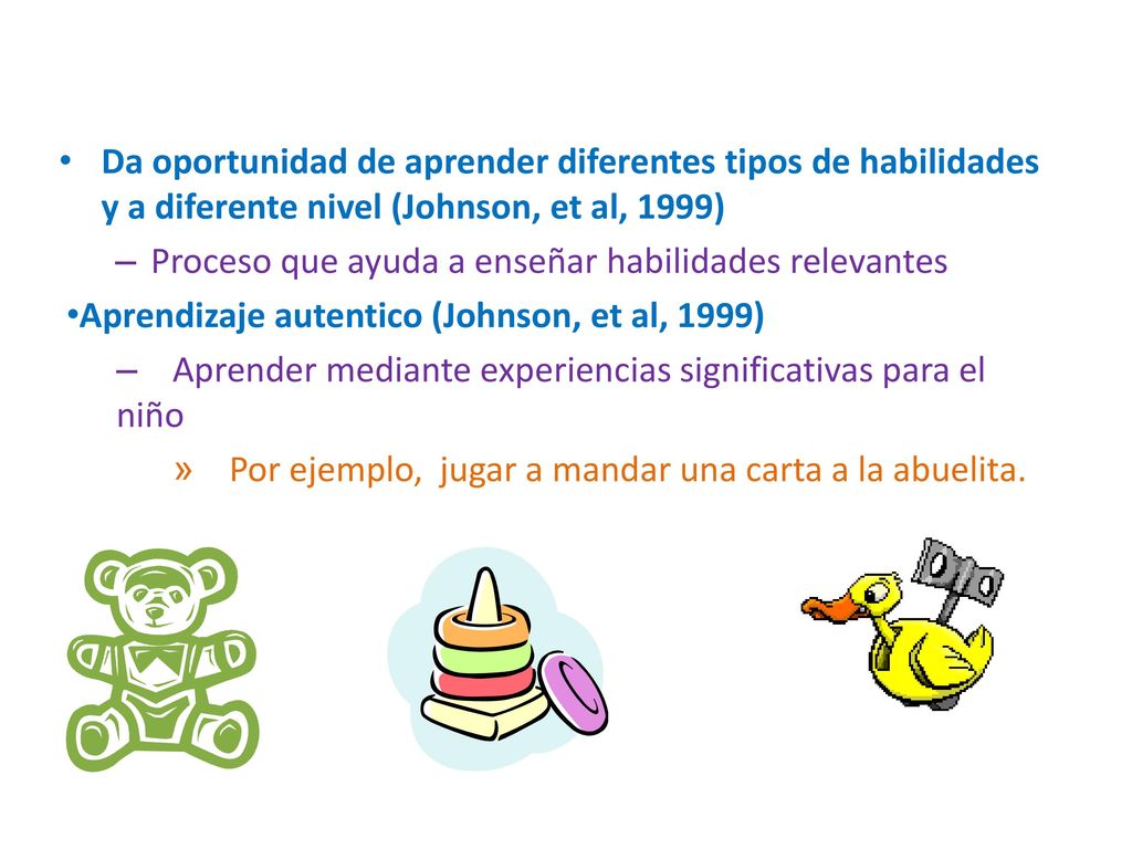 Da oportunidad de aprender diferentes tipos de habilidades y a diferente nivel (Johnson, et al, 1999)