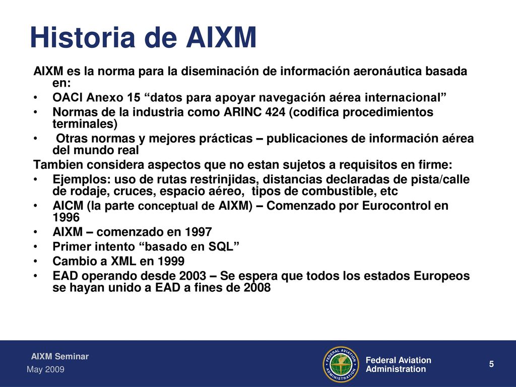 Historia de AIXM AIXM es la norma para la diseminación de información aeronáutica basada en: