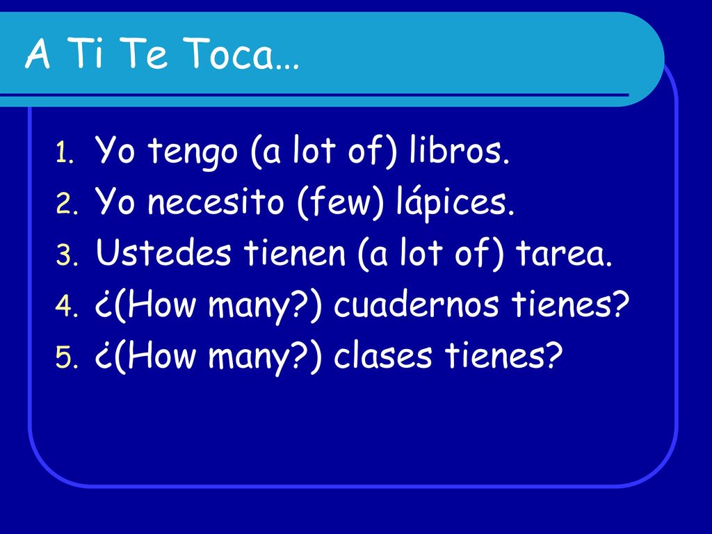 A Ti Te Toca… Yo tengo (a lot of) libros. Yo necesito (few) lápices.