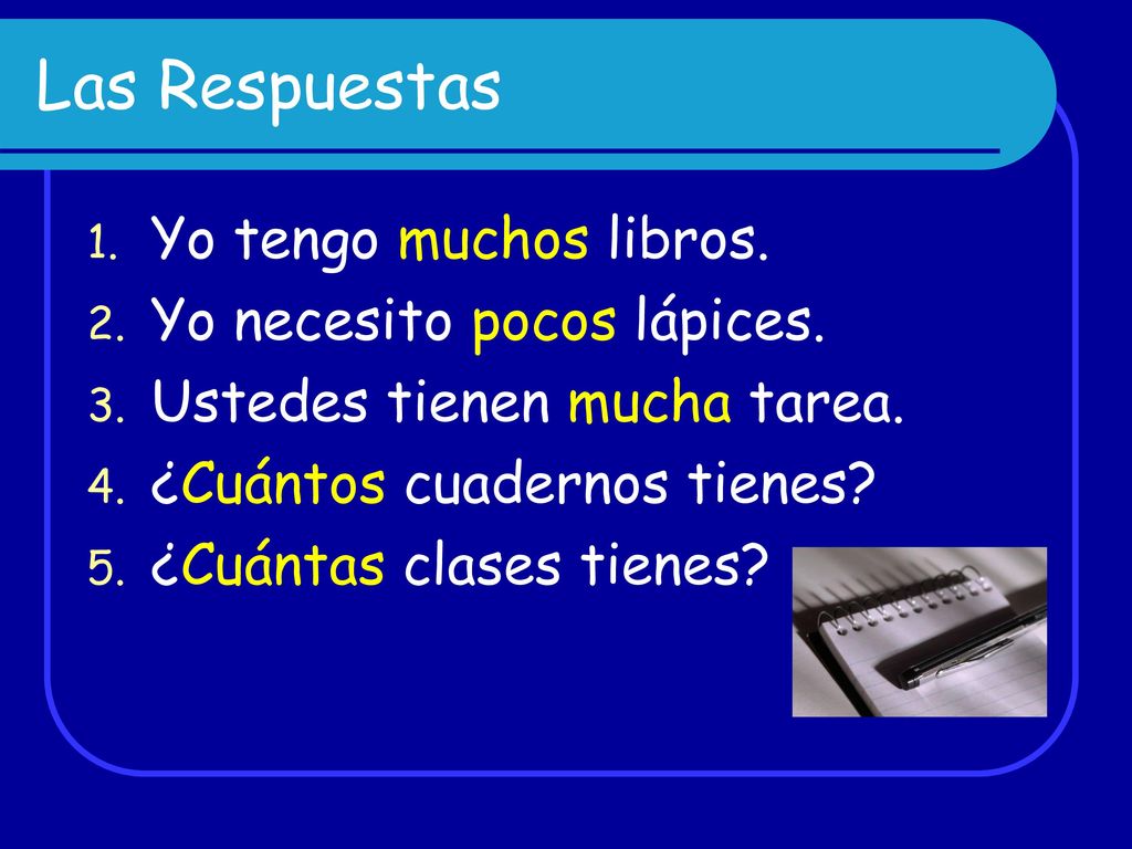 Las Respuestas Yo tengo muchos libros. Yo necesito pocos lápices.