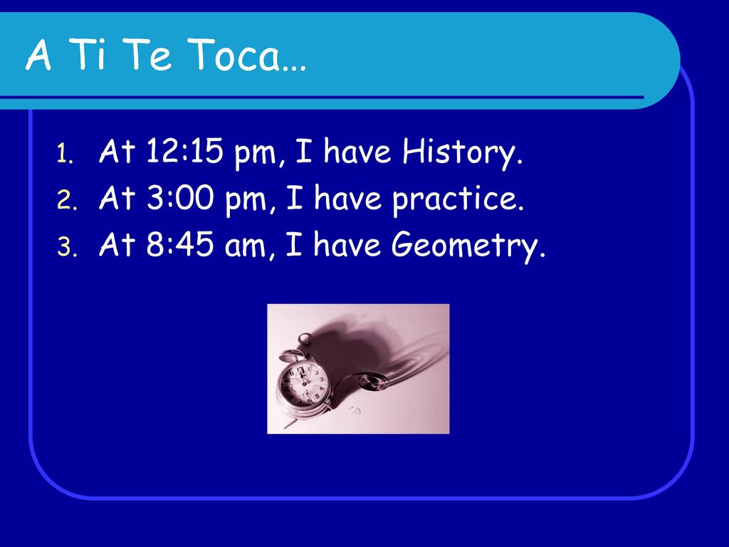 A Ti Te Toca… At 12:15 pm, I have History.