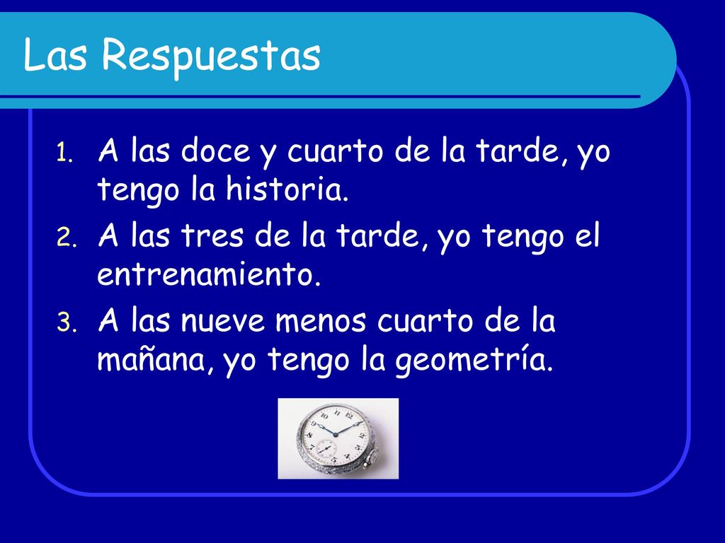 Las Respuestas A las doce y cuarto de la tarde, yo tengo la historia.