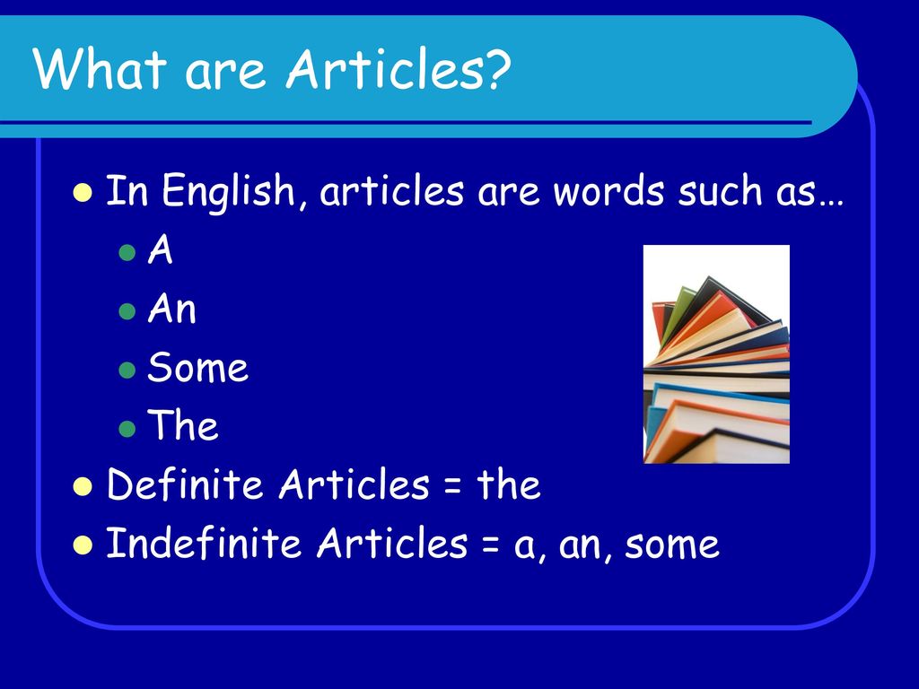What are Articles In English, articles are words such as… A An Some