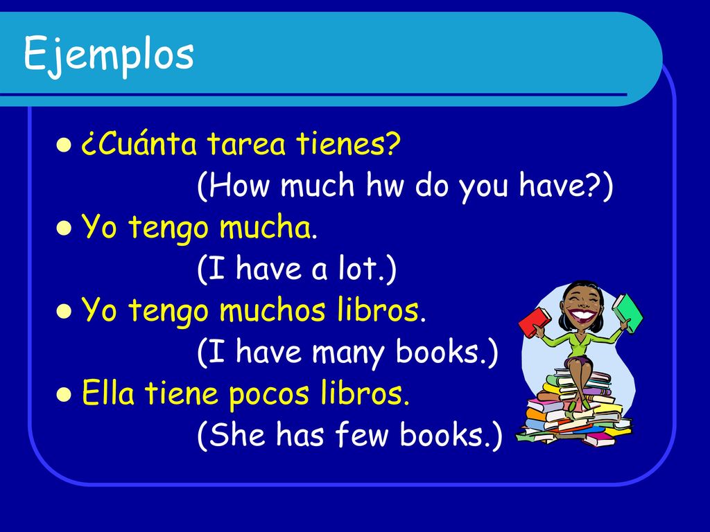 Ejemplos ¿Cuánta tarea tienes (How much hw do you have )