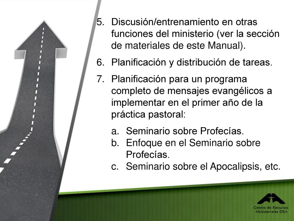 Discusión/entrenamiento en otras funciones del ministerio (ver la sección de materiales de este Manual).