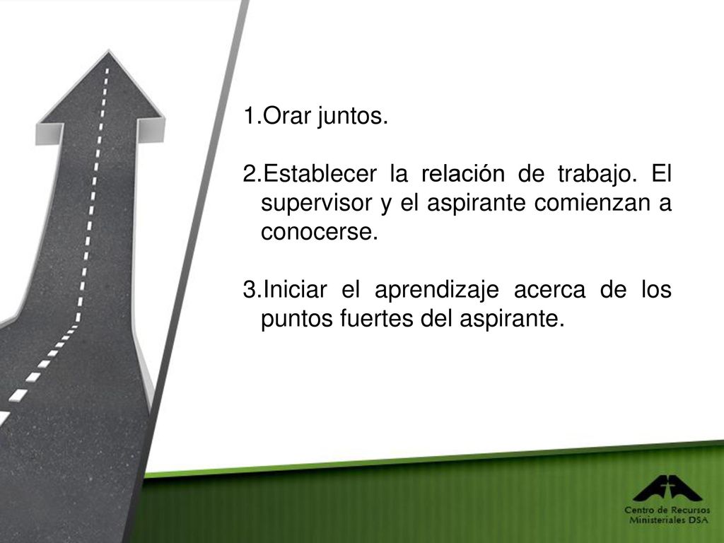 Orar juntos. 2.Establecer la relación de trabajo. El supervisor y el aspirante comienzan a conocerse.