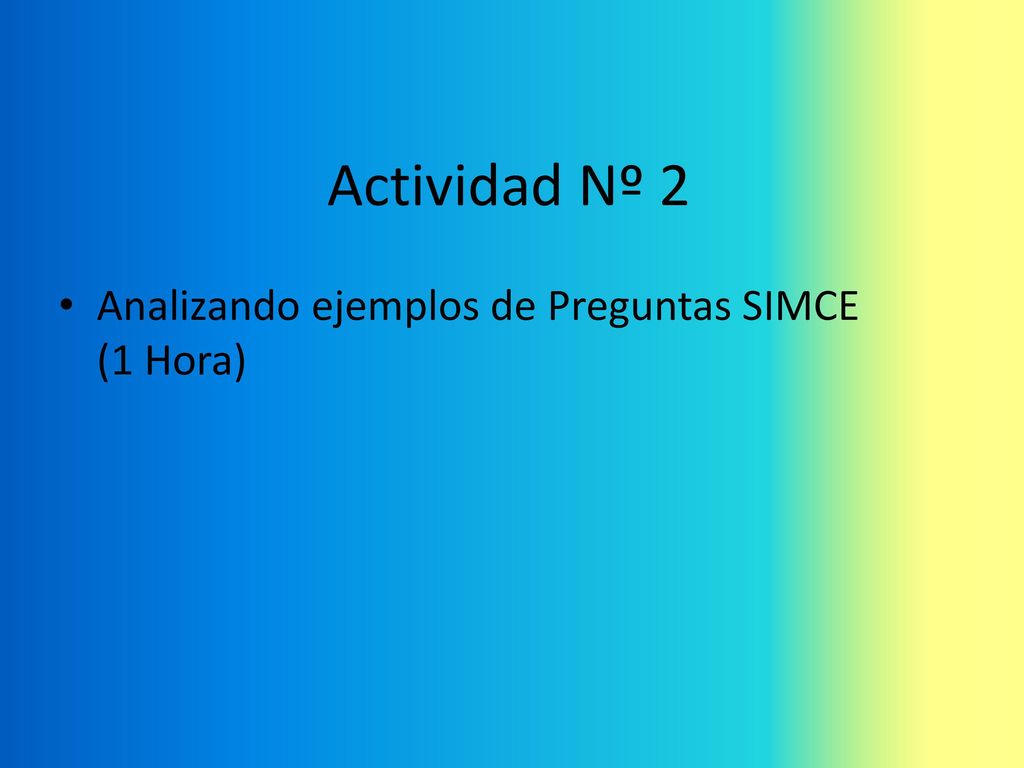 Actividad Nº 2 Analizando ejemplos de Preguntas SIMCE (1 Hora)