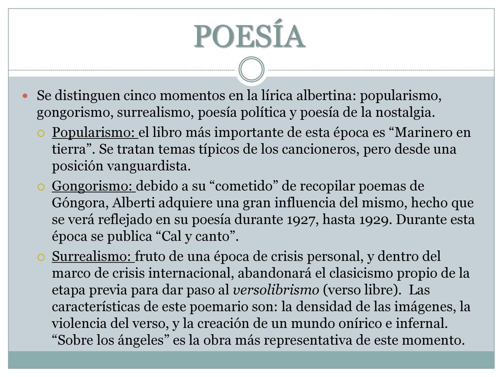 POESÍA Se distinguen cinco momentos en la lírica albertina: popularismo, gongorismo, surrealismo, poesía política y poesía de la nostalgia.