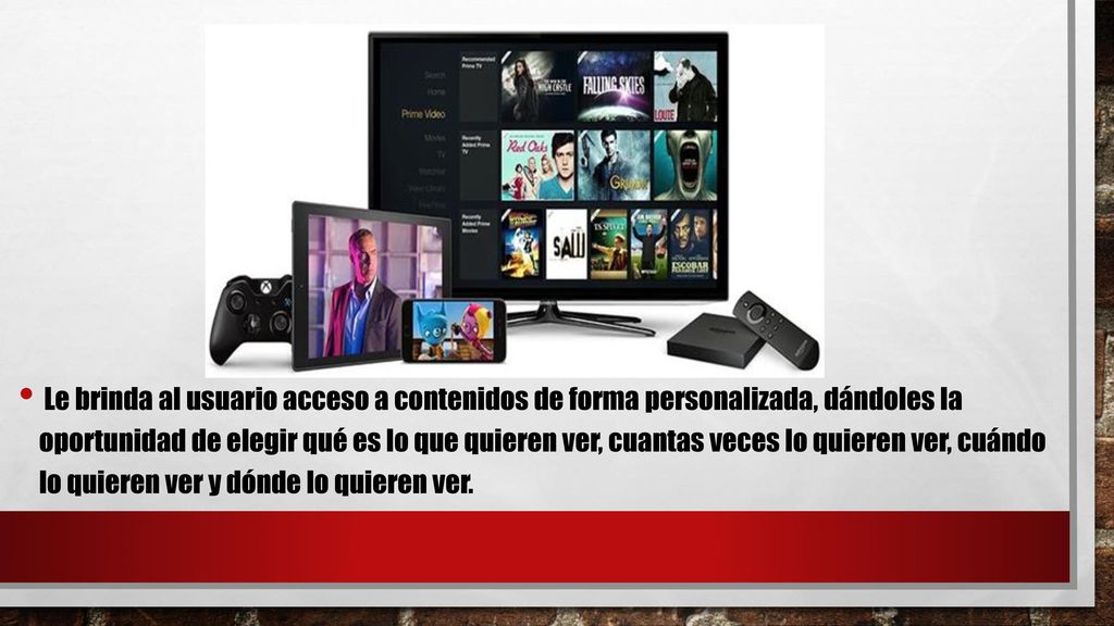 Le brinda al usuario acceso a contenidos de forma personalizada, dándoles la oportunidad de elegir qué es lo que quieren ver, cuantas veces lo quieren ver, cuándo lo quieren ver y dónde lo quieren ver.