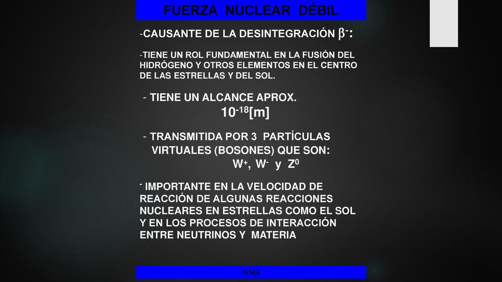 FUERZA NUCLEAR DÉBIL FUERZA NUCLEAR DÉBIL - Tiene un alcance aprox.