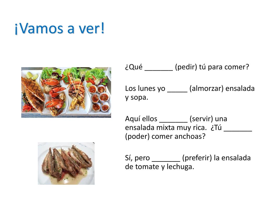 ¡Vamos a ver! ¿Qué _______ (pedir) tú para comer