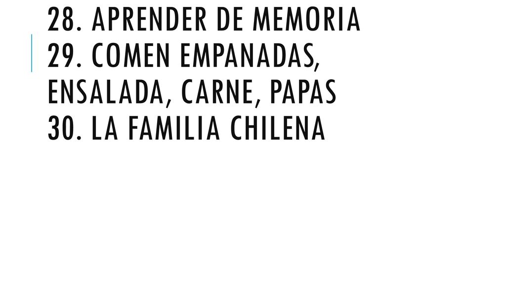28. Aprender de memoria 29. Comen empanadas, ensalada, carne, papas 30