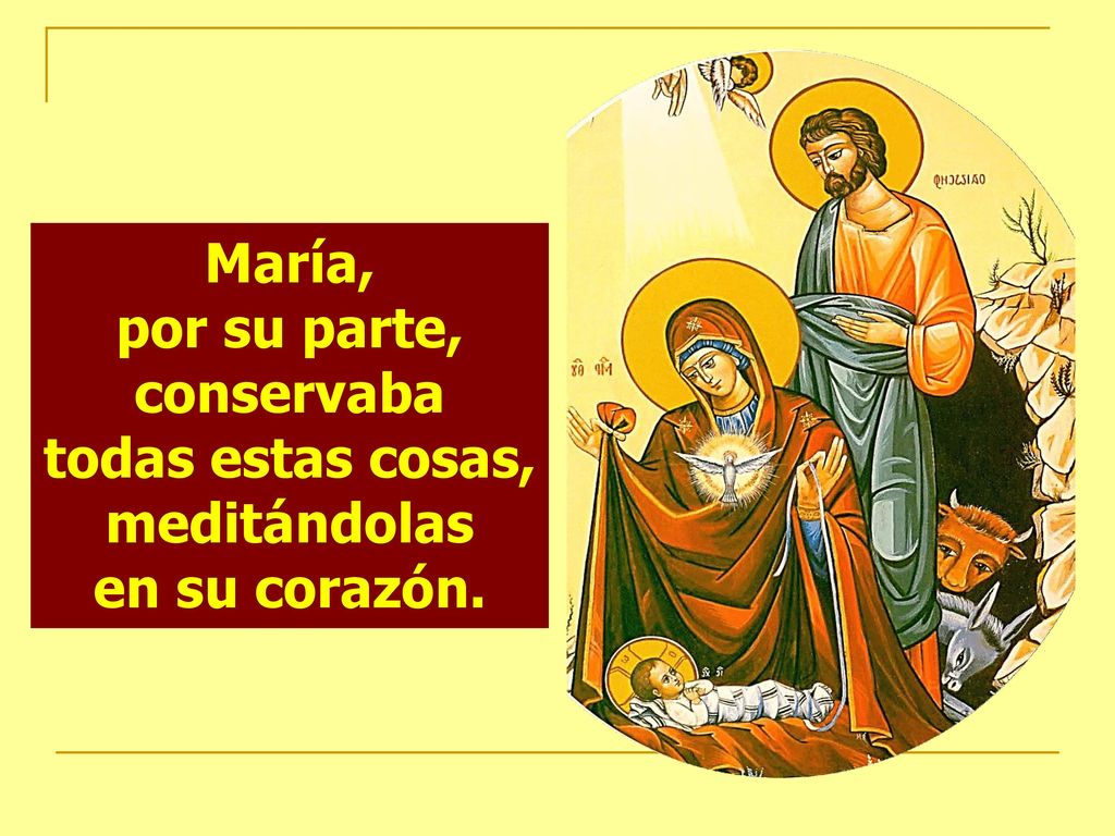 María, por su parte, conservaba todas estas cosas, meditándolas en su corazón.