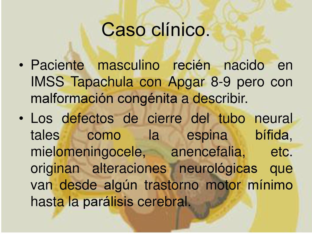 Caso clínico. Paciente masculino recién nacido en IMSS Tapachula con Apgar 8-9 pero con malformación congénita a describir.
