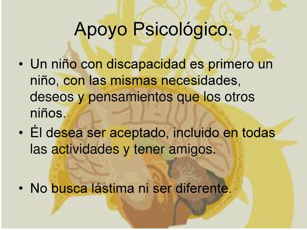 Apoyo Psicológico. Un niño con discapacidad es primero un niño, con las mismas necesidades, deseos y pensamientos que los otros niños.