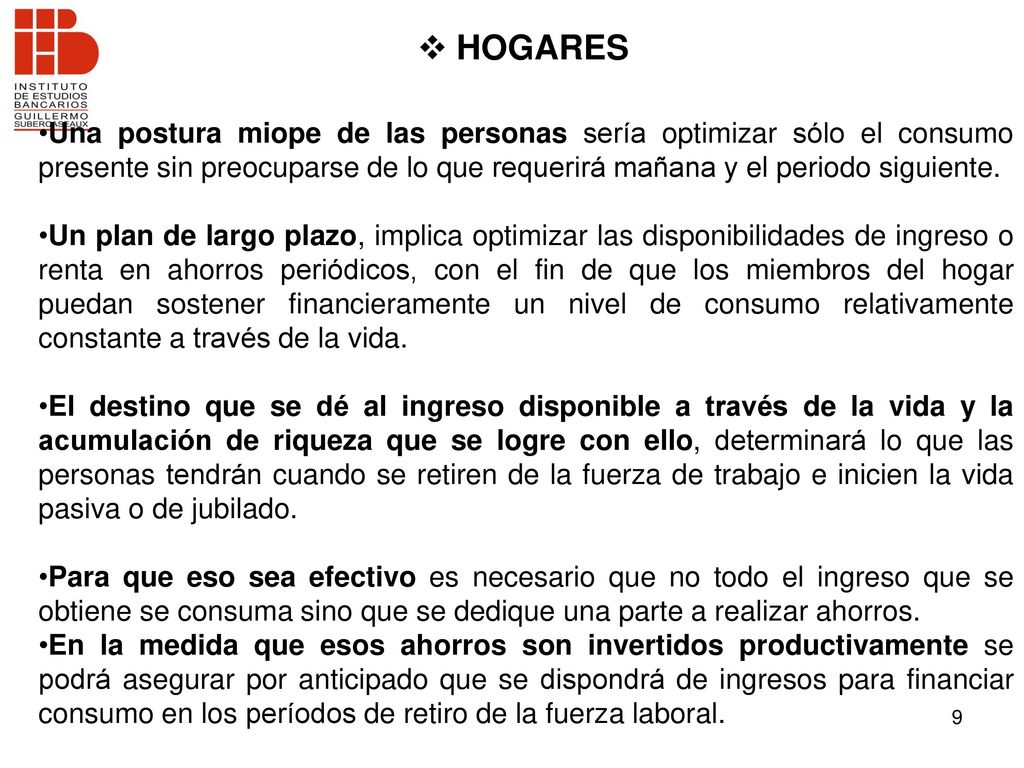 HOGARES Una postura miope de las personas sería optimizar sólo el consumo presente sin preocuparse de lo que requerirá mañana y el periodo siguiente.