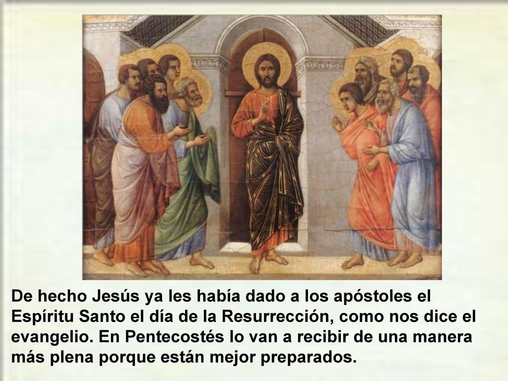 De hecho Jesús ya les había dado a los apóstoles el Espíritu Santo el día de la Resurrección, como nos dice el evangelio.
