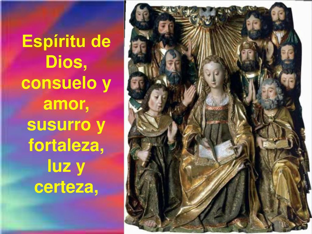 Espíritu de Dios, consuelo y amor, susurro y fortaleza, luz y certeza,