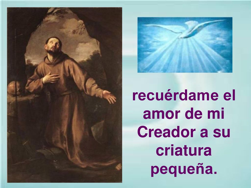 recuérdame el amor de mi Creador a su criatura pequeña.