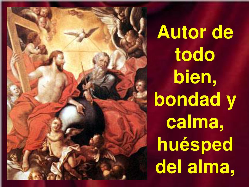 Autor de todo bien, bondad y calma, huésped del alma,