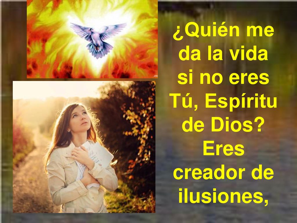 ¿Quién me da la vida si no eres Tú, Espíritu de Dios