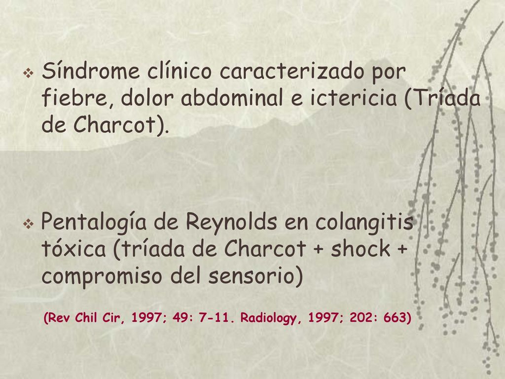 Síndrome clínico caracterizado por fiebre, dolor abdominal e ictericia (Tríada de Charcot).