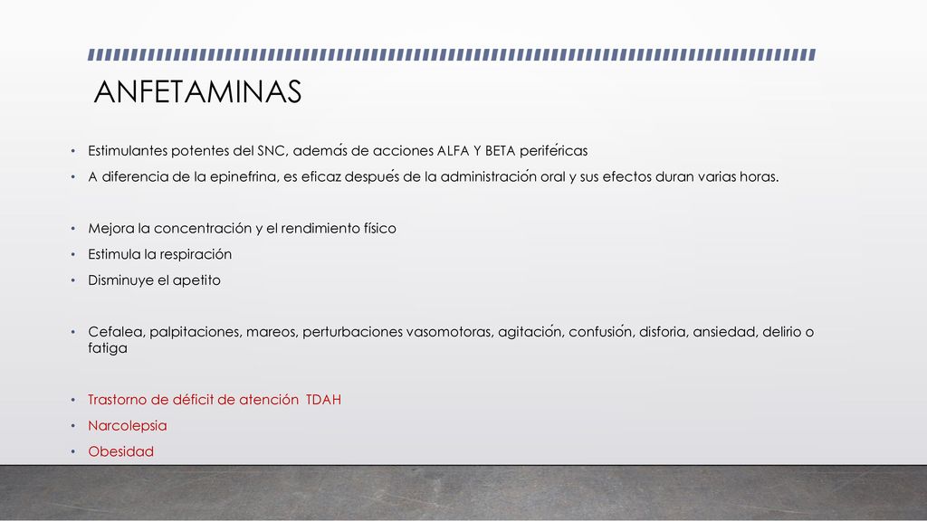 ANFETAMINAS Estimulantes potentes del SNC, además de acciones ALFA Y BETA periféricas.