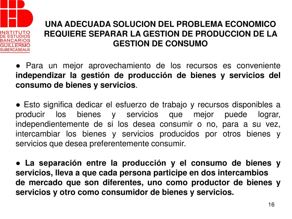 UNA ADECUADA SOLUCION DEL PROBLEMA ECONOMICO REQUIERE SEPARAR LA GESTION DE PRODUCCION DE LA GESTION DE CONSUMO