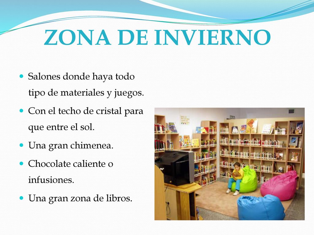 ZONA DE INVIERNO Salones donde haya todo tipo de materiales y juegos.