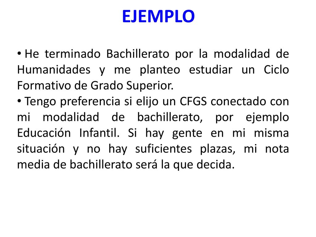 EJEMPLO He terminado Bachillerato por la modalidad de Humanidades y me planteo estudiar un Ciclo Formativo de Grado Superior.