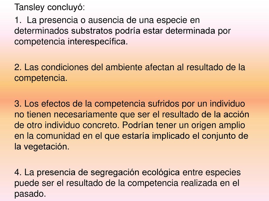 Tansley concluyó: 1. La presencia o ausencia de una especie en determinados substratos podría estar determinada por competencia interespecífica.