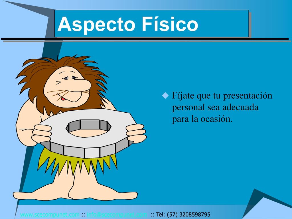Aspecto Físico Fíjate que tu presentación personal sea adecuada para la ocasión.