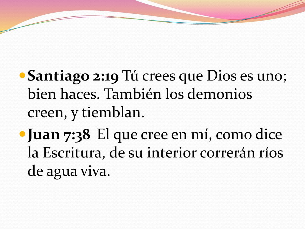 Santiago 2:19 Tú crees que Dios es uno; bien haces
