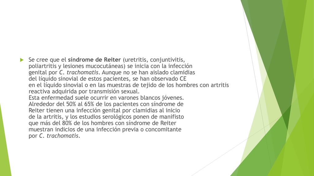 Se cree que el síndrome de Reiter (uretritis, conjuntivitis, poliartritis y lesiones mucocutáneas) se inicia con la infección genital por C.