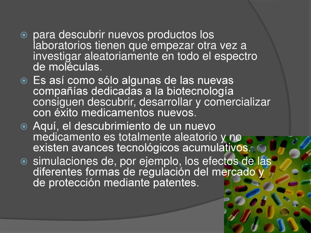 para descubrir nuevos productos los laboratorios tienen que empezar otra vez a investigar aleatoriamente en todo el espectro de moléculas.