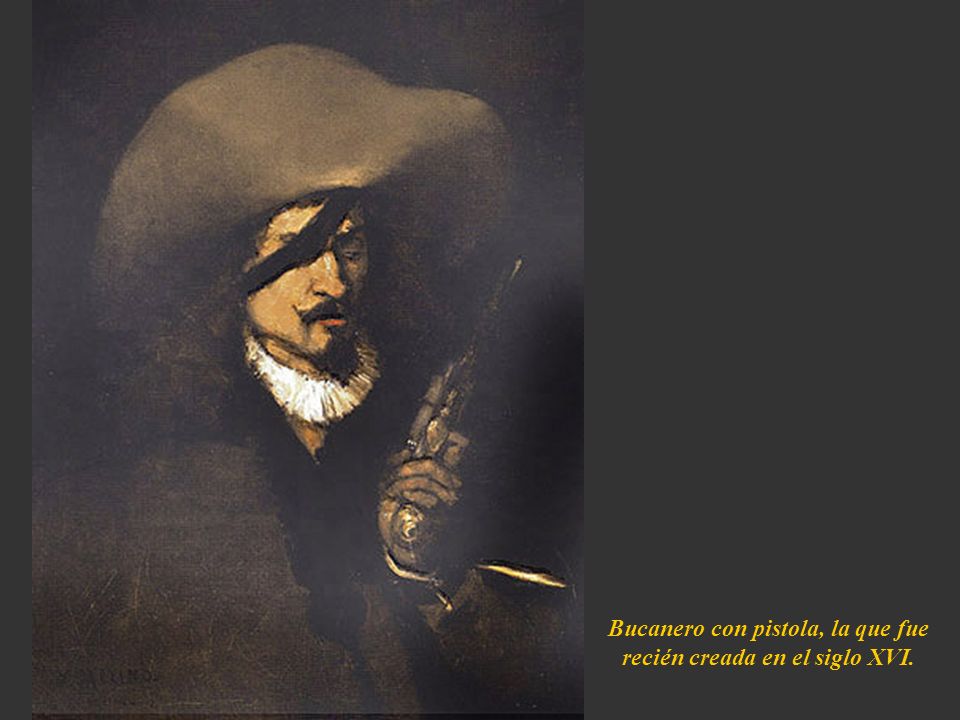 Bucanero con pistola, la que fue recién creada en el siglo XVI.