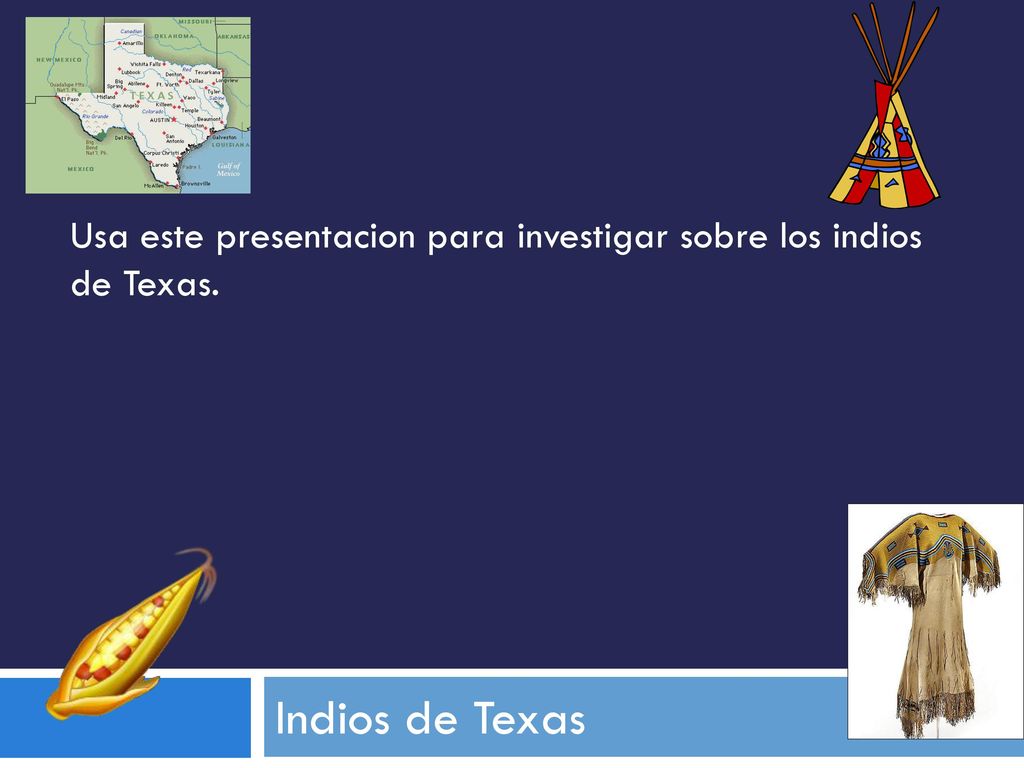 Usa este presentacion para investigar sobre los indios de Texas.