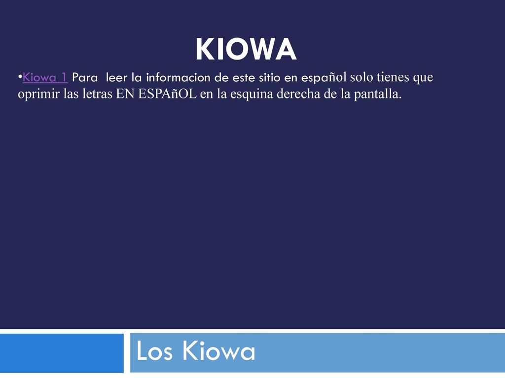 KIOWA Kiowa 1 Para leer la informacion de este sitio en español solo tienes que oprimir las letras EN ESPAñOL en la esquina derecha de la pantalla.