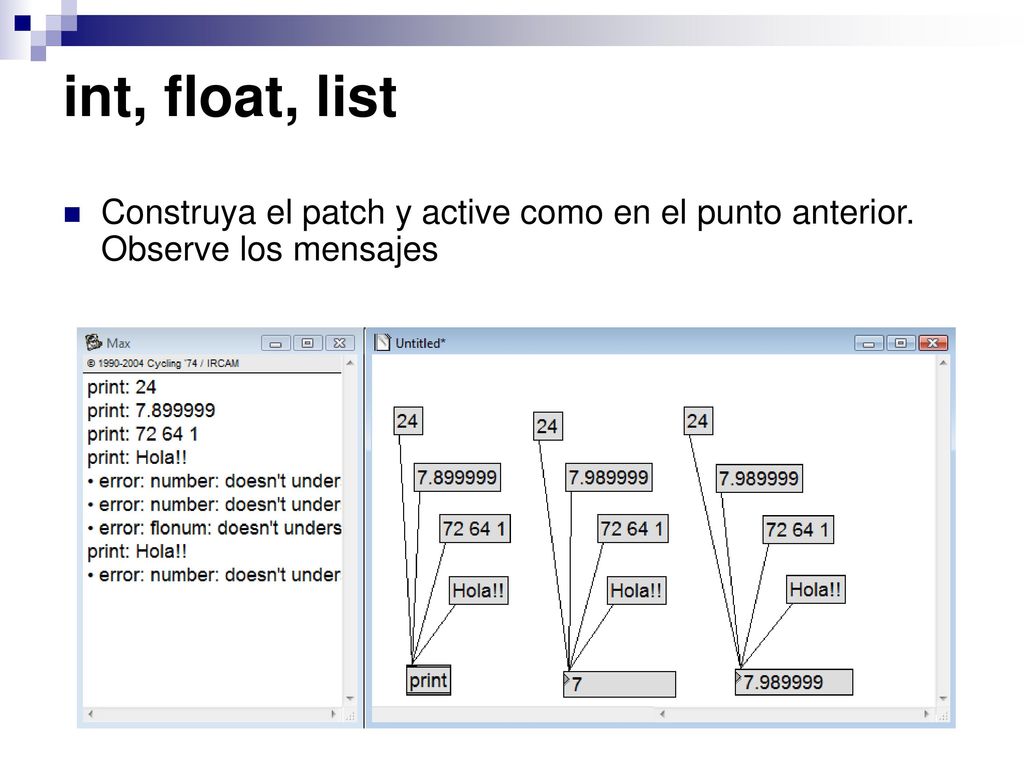 int, float, list Construya el patch y active como en el punto anterior. Observe los mensajes