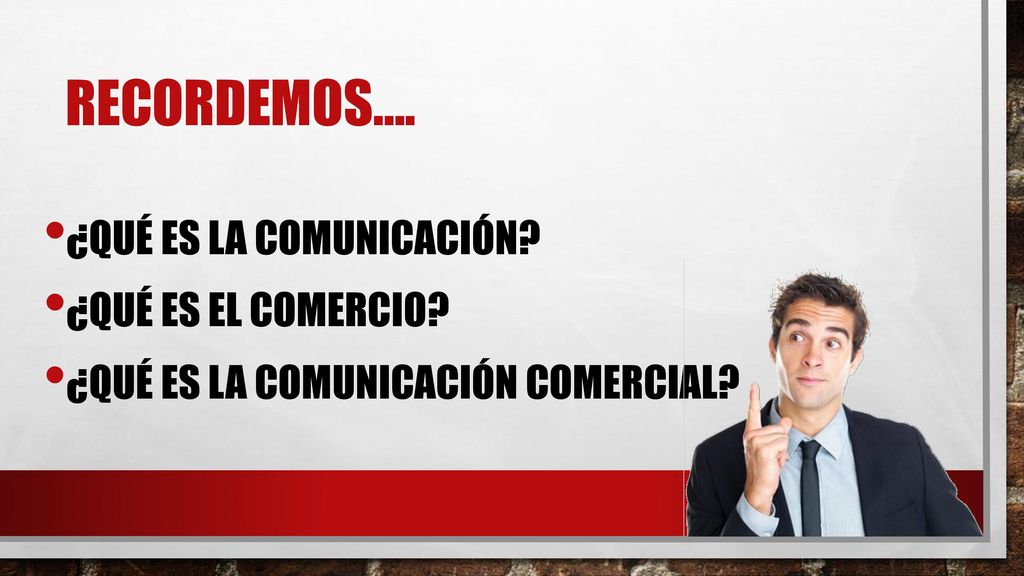 Recordemos…. ¿Qué es la comunicación ¿Qué es el comercio