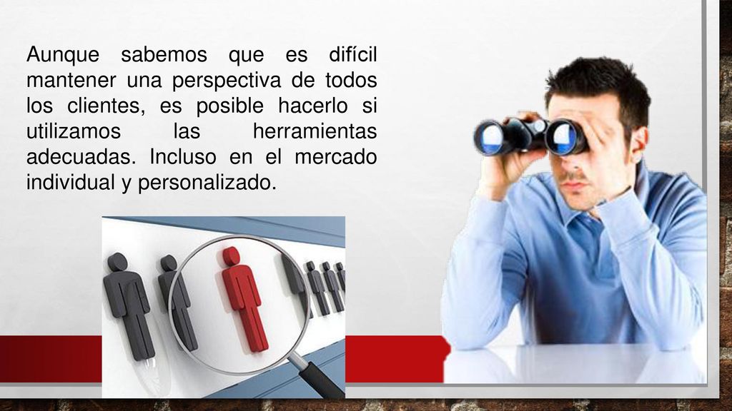 Aunque sabemos que es difícil mantener una perspectiva de todos los clientes, es posible hacerlo si utilizamos las herramientas adecuadas.