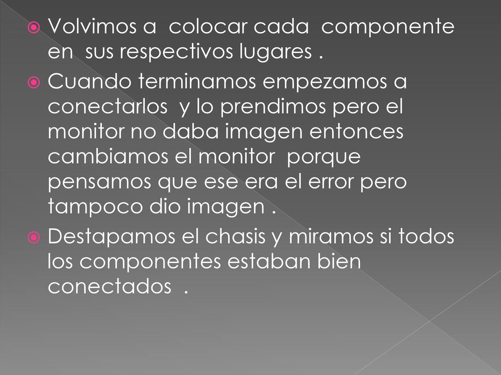 Volvimos a colocar cada componente en sus respectivos lugares .