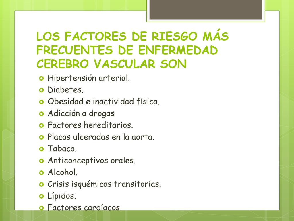 LOS FACTORES DE RIESGO MÁS FRECUENTES DE ENFERMEDAD CEREBRO VASCULAR SON