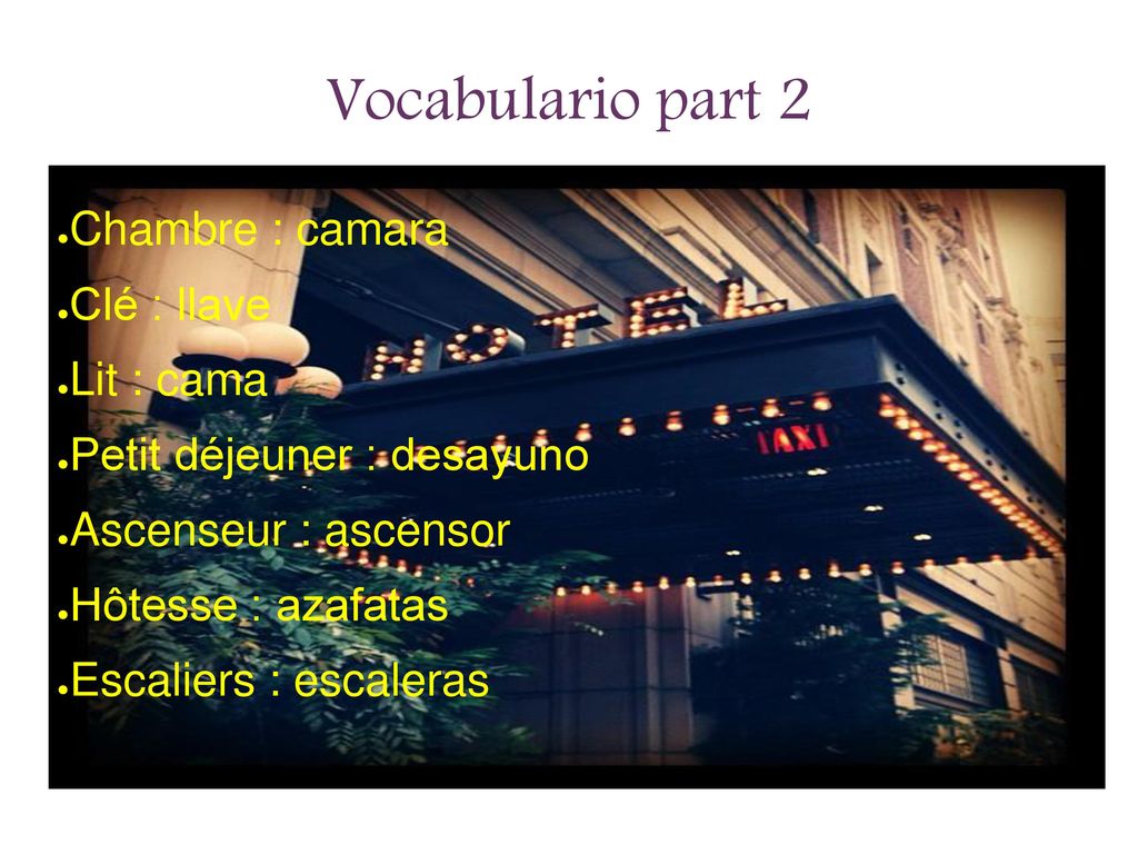 Vocabulario part 2 Chambre : camara Clé : llave Lit : cama