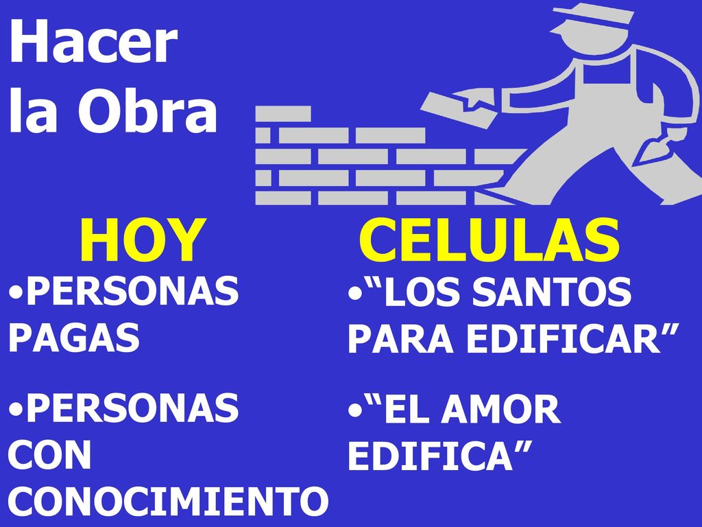 Hacer la Obra HOY CELULAS PERSONAS PAGAS LOS SANTOS PARA EDIFICAR