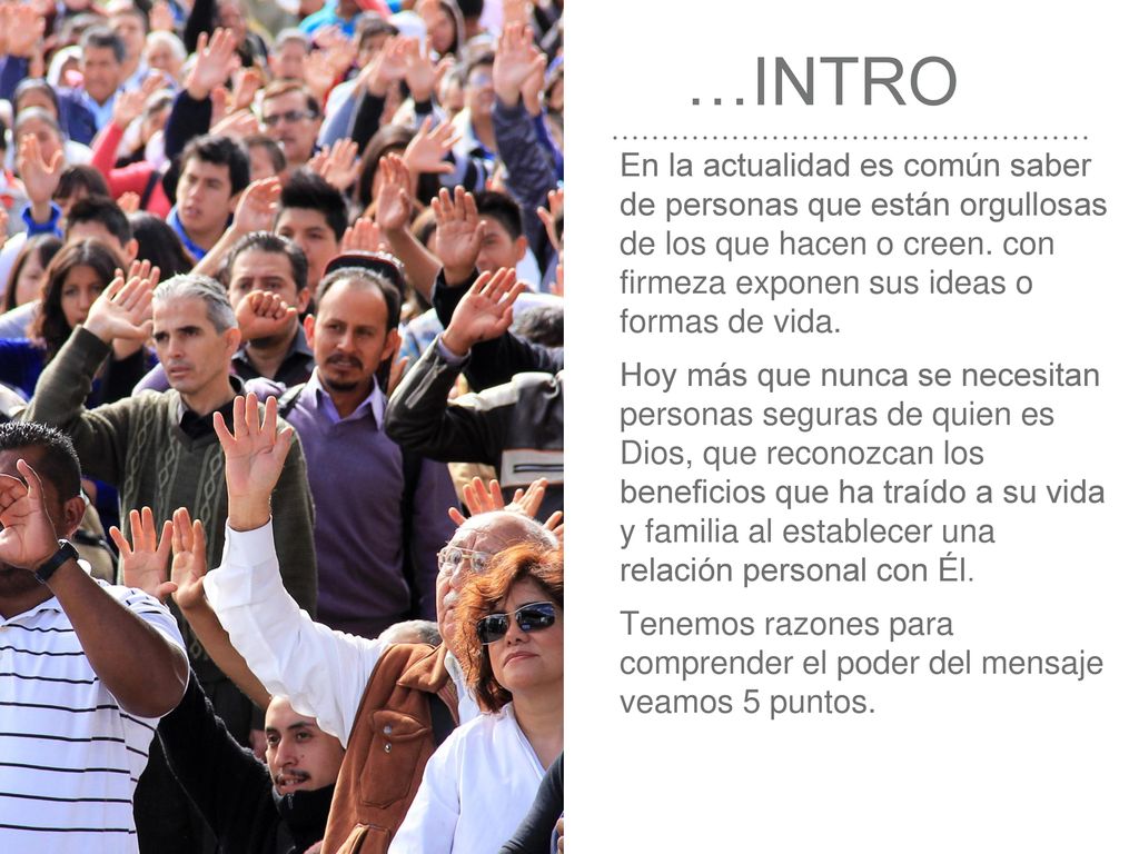 …INTRO En la actualidad es común saber de personas que están orgullosas de los que hacen o creen. con firmeza exponen sus ideas o formas de vida.